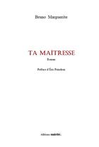 Couverture du livre « Ta maîtresse » de Bruno Marguerite aux éditions Unicite