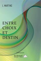 Couverture du livre « Entre choix et destin » de L. Martins aux éditions Saint Honore Editions