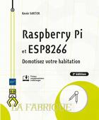 Couverture du livre « Raspberry pi et esp8266 : domotisez votre habitation (2e édition) » de Kevin Sartor aux éditions Eni