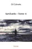 Couverture du livre « Survivants - t04 - survivants » de Calmette Gil aux éditions Edilivre