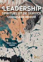 Couverture du livre « Leadership spirituel et de service : L'exemple de Néhémie » de Jean-Paul Bado aux éditions Semer