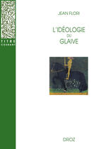 Couverture du livre « L'idéologie du glaive : Préhistoire de la chevalerie » de Jean Flori aux éditions Librairie Droz