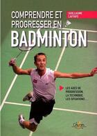 Couverture du livre « Comprendre et progresser au badminton » de Lafaye Guillaume aux éditions Chiron