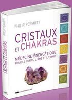 Couverture du livre « Cristaux et chakras ; médecine énergétique pour le corps, l'âme et l'esprit » de Philip Permutt aux éditions Courrier Du Livre