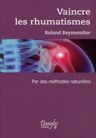 Couverture du livre « Vaincre les rhumatismes ; par des méthodes naturelles » de Roland Reymondier aux éditions Dangles