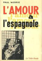 Couverture du livre « L'amour a l'espagnole » de Werrie Paul aux éditions Table Ronde