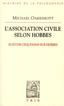 Couverture du livre « L'association civile selon Hobbes ; cinq essais sur Hobbes » de Michael Oakeshott aux éditions Vrin