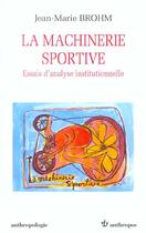 Couverture du livre « La Machinerie Sportive ; Essais D'Analyse Institutionnelle » de Jean-Marie Brohm aux éditions Economica