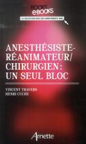 Couverture du livre « Anesthesiste-reanimateur/chirurgien : un seul bloc » de Travers/Cuche aux éditions Arnette