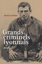 Couverture du livre « Grands criminels lyonnais » de Nicolas Le Breton aux éditions Editions Ouest-france