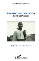 Couverture du livre « Barthélemy Boganda : Ecrits et discours 1946-1951 : la lutte décisive » de Jean-Dominique Penel aux éditions L'harmattan