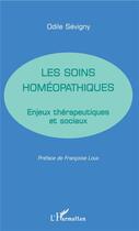 Couverture du livre « Les soins homéopathiques ; enjeux thérapeutiques et sociaux » de Odile Sevigny aux éditions L'harmattan