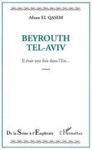 Couverture du livre « Beyrouth tel-aviv ; il etait une fois dans l'est » de Afnan El Qasem aux éditions L'harmattan