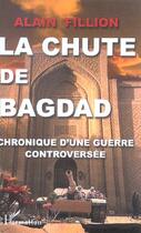 Couverture du livre « La chute de bagdad - chronique d'une guerre controversee » de Alain Fillion aux éditions L'harmattan