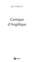 Couverture du livre « Cantique d'angélique » de Igor Stojkovic aux éditions Publibook