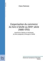 Couverture du livre « L'organisation du commerce du livre à Séville au XVIII siècle (1680-1755) » de Clara Palmiste aux éditions Publibook