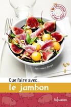 Couverture du livre « Que faire avec... le jambon » de Frederic Berque aux éditions First