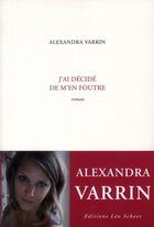 Couverture du livre « J'ai décidé de m'en foutre » de Alexandra Varrin aux éditions Leo Scheer