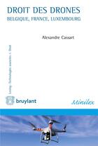 Couverture du livre « Droit des drones ; Belgique, France, Luxembourg » de Alexandre Cassart aux éditions Bruylant