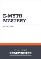 Couverture du livre « E-Myth Mastery : Review and Analysis of Gerber's Book » de Businessnews Publish aux éditions Business Book Summaries