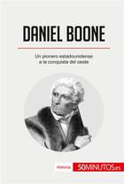 Couverture du livre « Daniel Boone : Un pionero estadounidense a la conquista del oeste » de 50minutos aux éditions 50minutos.es