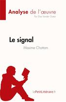 Couverture du livre « Le signal, de Maxime Chattam : analyse de l'oeuvre » de Elise Vander Goten aux éditions Lepetitlitteraire.fr