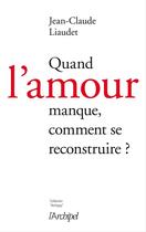 Couverture du livre « Quand l'amour manque » de Jean-Claude Liaudet aux éditions Archipel