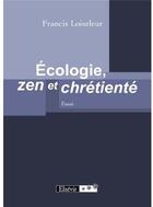 Couverture du livre « Ecologie zen et chretiente » de Loiseleur Franc aux éditions Elzevir