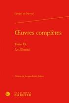 Couverture du livre « Oeuvres complètes Tome 9 : les illuminés » de Gerard De Nerval aux éditions Classiques Garnier