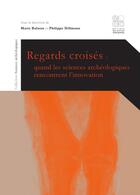 Couverture du livre « Regards croisés ; quand les sciences archéologiques rencontrent l'innovation » de  aux éditions Archives Contemporaines