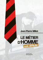 Couverture du livre « Le métier d'homme est difficile » de Jean-Pierre Millet aux éditions Persee