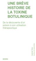 Couverture du livre « Une brève histoire de la toxine botulinique : De la découverte d'un poison à son utilisation thérapeutique » de Laurent Tatu aux éditions Georg