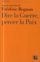 Couverture du livre « Dire la guerre, penser la paix » de Frederic Rognon aux éditions Labor Et Fides