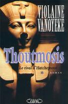 Couverture du livre « Thoutmosis - tome 1 Le rival d'hatchepsout » de Violaine Vanoyeke aux éditions Michel Lafon