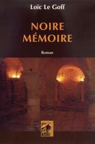 Couverture du livre « Noire mémoire » de Loic Le Goff aux éditions Armancon