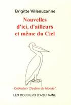 Couverture du livre « Nouvelles d'ici, d'ailleurs et même du ciel » de Brigitte Villesuzanne aux éditions Dossiers D'aquitaine