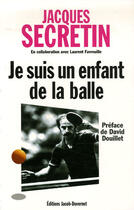 Couverture du livre « Je suis un enfant de la balle » de Secretin/Douillet aux éditions Jacob-duvernet