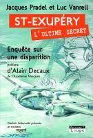 Couverture du livre « Saint Exupery, l'ultime secret » de Jacques Pradel et Luc Vanrell aux éditions Editions De La Loupe