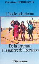 Couverture du livre « L'école sahraouie ; de la caravane à la guerre de libération » de Christiane Perregaux aux éditions L'harmattan
