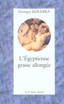 Couverture du livre « L'Egyptienne Grasse Allongee » de Georges Kolebka aux éditions Castor Astral