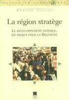 Couverture du livre « Région stratège ; le développement durable, un projet pour la Bretagne » de Renaud Layadi aux éditions Pu De Rennes