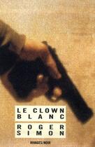 Couverture du livre « Le clown blanc » de Roger Simon aux éditions Rivages