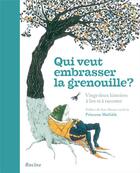 Couverture du livre « Qui veut embrasser la grenouille ? vingt-deux histoires à lire et à raconter » de  aux éditions Editions Racine