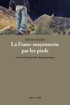 Couverture du livre « La franc-maçonnerie par les pieds : chemin de Compostelle, chemin initiatique » de Martine Baudin aux éditions Deville