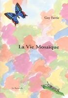 Couverture du livre « La vie mosaïque » de Guy Favrie aux éditions La Bartavelle