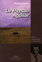 Couverture du livre « Le paysan aguilar » de Enrique Amorim aux éditions Patino