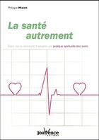 Couverture du livre « La santé autrement » de Philippe Maire aux éditions Jouvence