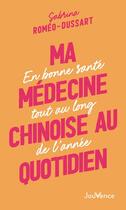 Couverture du livre « Ma médecine chinoise au quotidien : en bonne santé tout au long de l'année » de Sabrina Romeo-Dussart aux éditions Jouvence