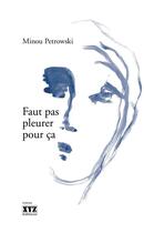 Couverture du livre « Faut pas pleurer pour ça » de Minou Petrowski aux éditions Les Éditions Xyz