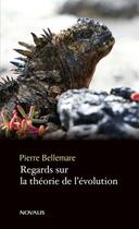 Couverture du livre « Regards sur la théorie de l'évolution » de Pierre Bellemarre aux éditions Novalis